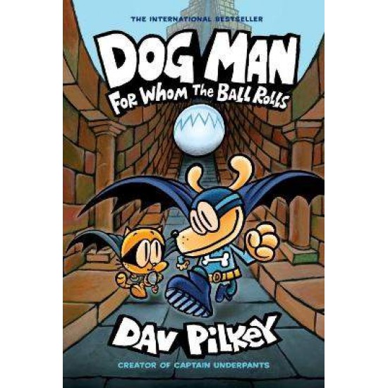 DOG MAN 7: FOR WHOM THE BALL ROLLS - DAV PILKEY-DAV PILKEY