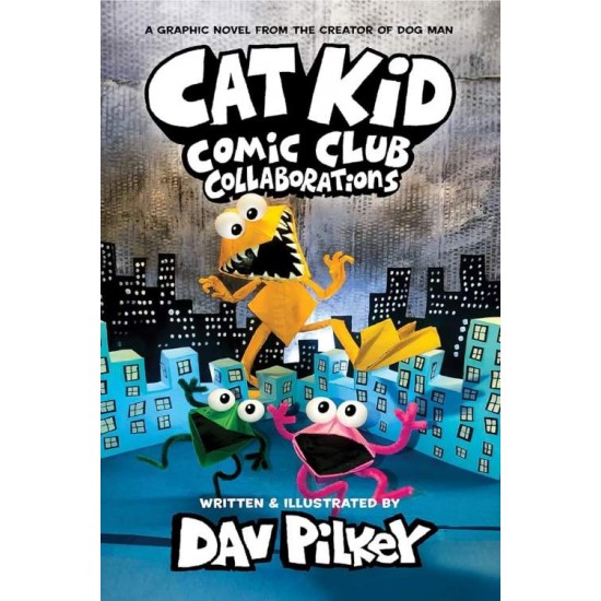 CAT KID COMIC CLUB 4: COLLABORATIONS: FROM THE CREATOR OF DOG MAN PB - DAV PILKEY