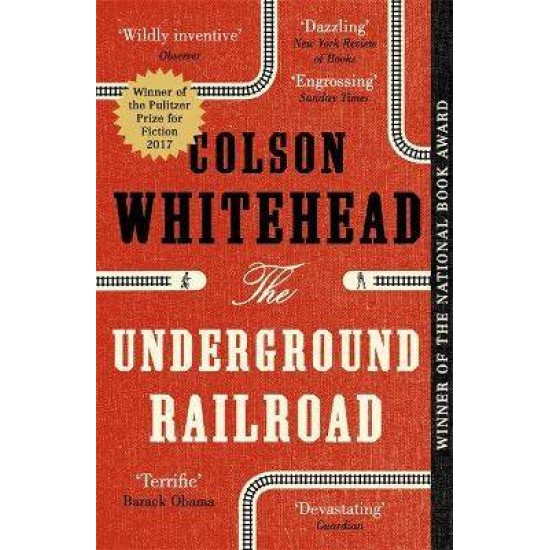 THE UNDERGROUND RAILROAD - WINNER OF THE PULITZER PRIZE OF FICTION 2017 - COLSON WHITEHEAD