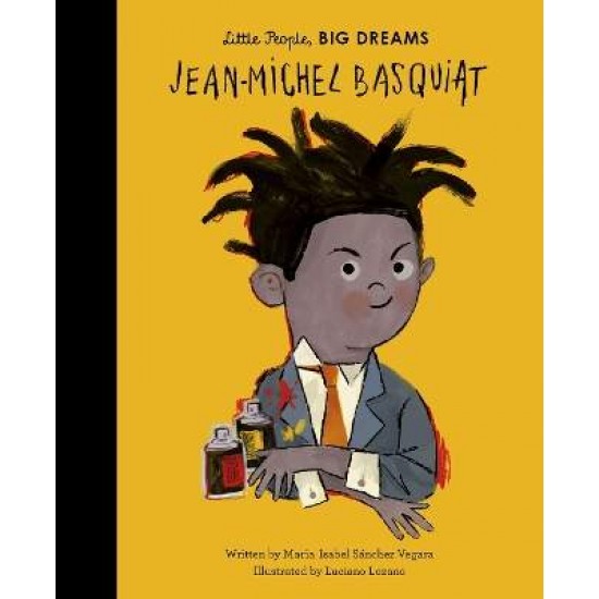 LITTLE PEOPLE, BIG DREAMS: JEAN-MICHEL BASQUIAT HC - Maria Isabel Sanchez Vegara-Luciano Lozano