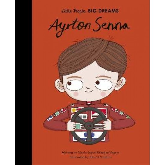 LITTLE PEOPLE,BIG DREAMS: AYRTON SENNA HC - Maria Isabel Sanchez Vegara-Alex G Griffiths