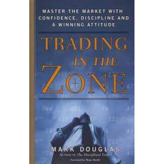 TRADING IN THE ZONE : MASTER THE MARKET WITH CONFIDENCE, DISCIPLINE, AND A WINNING ATTITUDE HC - MARK DOUGLAS