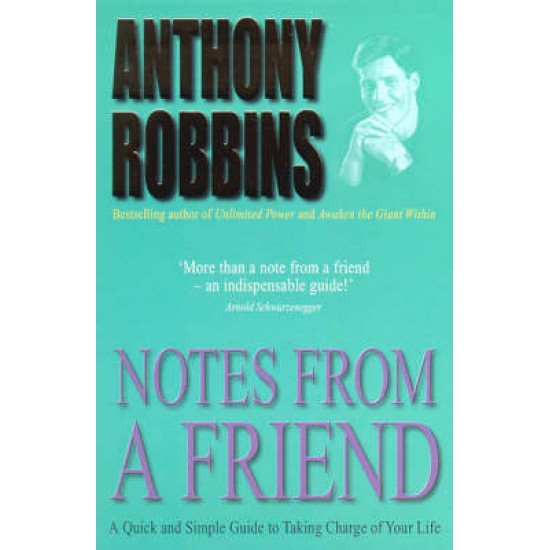 NOTES FROM A FRIEND : A QUICK AN DSIMPLE GUIDE TO TAKING CHARGE OF YOUR LIFE PB - TONY ROBBINS