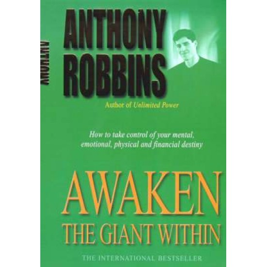 AWAKEN THE GIANT WITHIN : HOW TO TAKE IMMEDIATE CONTROL OF YOUR MENTAL, EMOTIONAL, PHYSICAL AND FINANCIAL LIFE PB