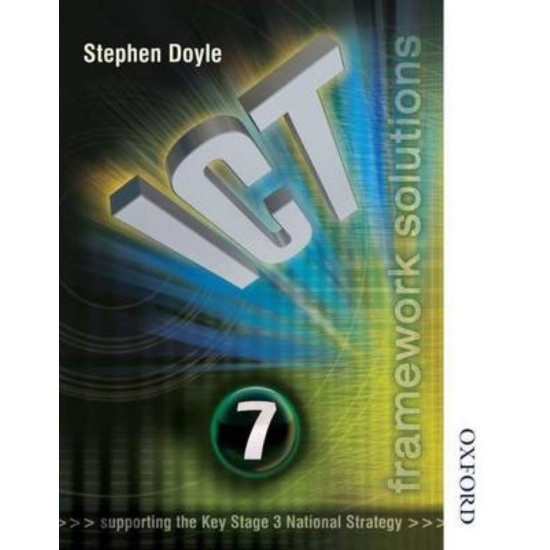 ICT FRAMEWORK SOLUTIONS SB YEAR 7 (SUPPORTING THE KEY STAGE 3 NATIONAL STRATEGY) PB - STEPHEN DOYLE - 2004