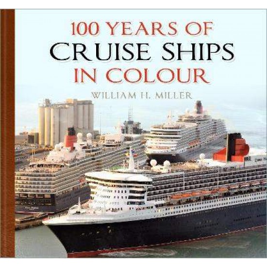 100 YEARS OF CRUISE SHIPS IN COLOUR HC - William H. Miller