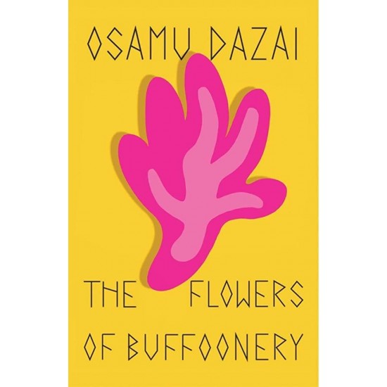 THE FLOWERS OF BUFFOONERY PB - OSAMU DAZAI-DONALD KEENE