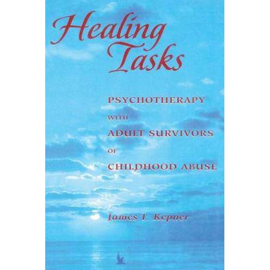 HEALING TASKS : PSYCHOTHERAPY WITH ADULT SURVIVORS OF CHILDHOOD ABUSE HC - JAMES I. KEPNER