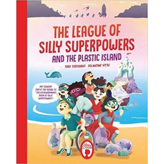 THE LEAGUE OF SILLY SUPERPOWERS AND THE PLASTIC ISLAND HC - THEO TSECOURAS