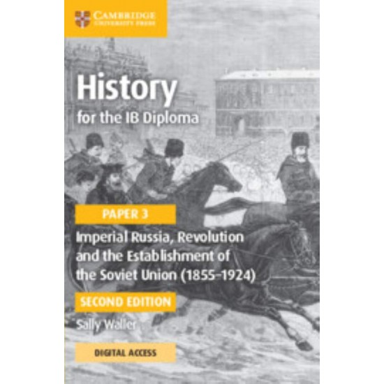 HISTORY FOR THE IB DIPLOMA PAPER 3 IMPERIAL RUSSIA, REVOLUTION AND THE ESTABLISHMENT OF THE SOVIET UNION (1855–1924) COURSEBOOK WITH DIGITAL ACCESS (2 YEARS) - SALLY WALLER