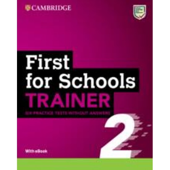 CAMBRIDGE ENGLISH FIRST FOR SCHOOLS B2 TRAINER 2 (+ DOWNLOADABLE AUDIO + EBOOK) WO/A - SUE ELLIOTT-HELEN TILIOUINE-FELICITY O'DELL