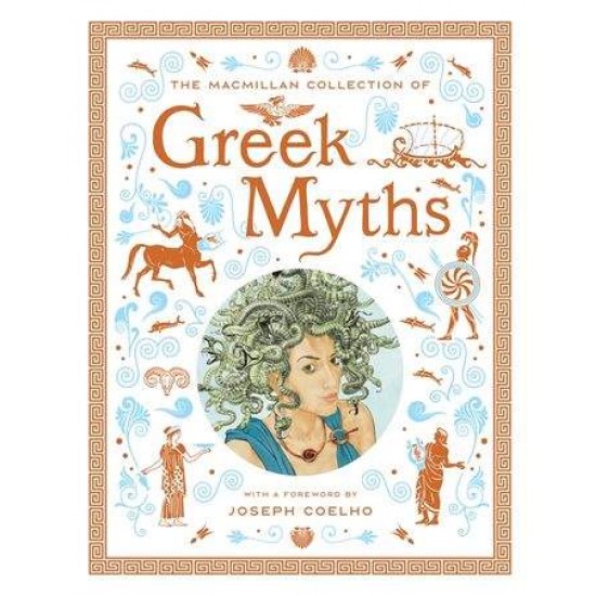 THE MACMILLAN COLLECTION OF GREEK MYTHS : A LUXURIOUS AND BEAUTIFUL GIFT EDITION - MACMILLAN