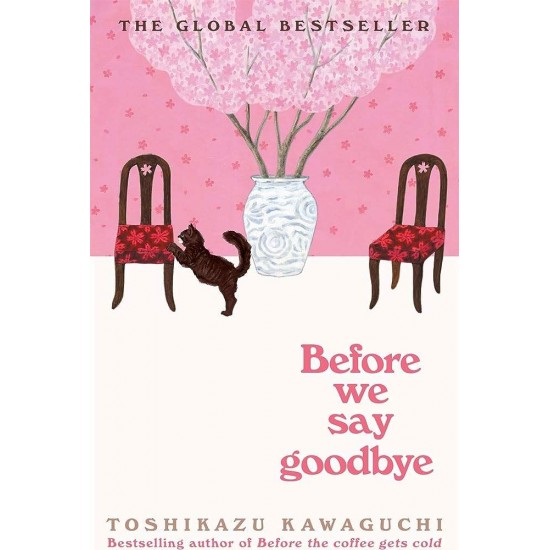 BEFORE THE COFFEE GETS COLD 4: BEFORE WE SAY GOODBYE - TOSHIKAZU KAWAGUCHI - 2023