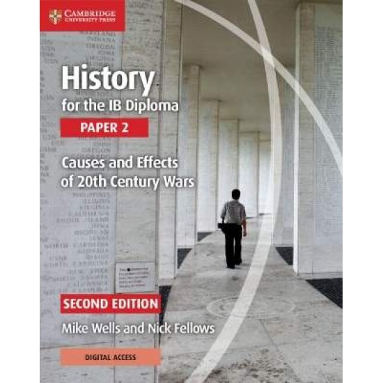 HISTORY FOR THE IB DIPLOMA PAPER 2 : CAUSES AND EFFECTS OF 20TH CENTURY WARS W/ DIGITAL ACCESS (2 YEARS) - MIKE WELLS-NICK FELLOWS