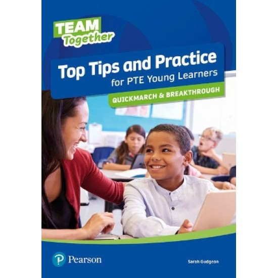 TEAM TOGETHER TOP TIPS AND PRACTICE FOR PTE YOUNG LEARNERS QUICKMARCH AND BREAKTHROUGH SB - SARAH GUDGEON