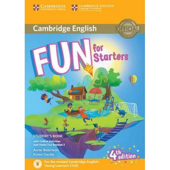 FUN FOR YLE STARTERS SB (+ HOME FUN BOOKLET & ONLINE ACTIVITIES) (FOR REVISED EXAM FROM 2018) 4TH ED - ANNE ROBINSON-KAREN SAXBY