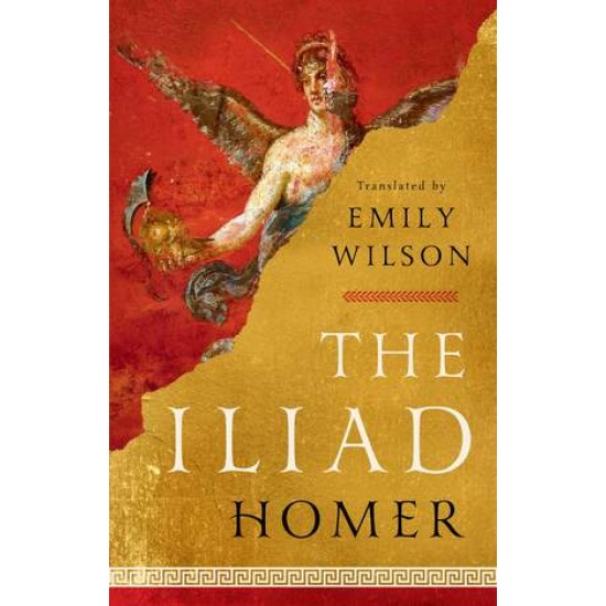 THE ILIAD - TRANSLATED BY EMILY WILSON HC - HOMER-EMILY WILSON