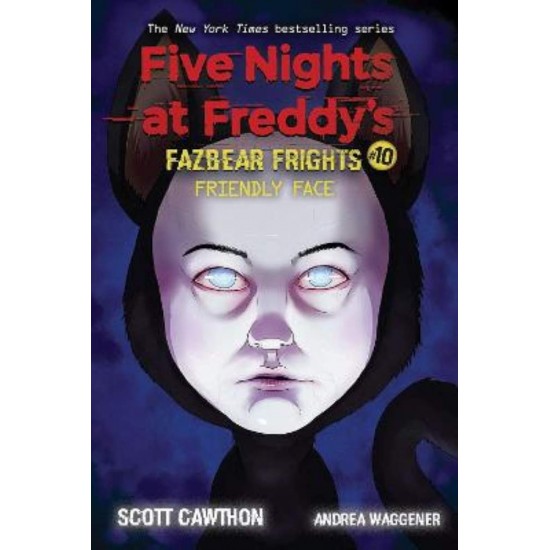 FIVE NIGHTS AT FREDDY'S : FAZBEAR FRIGHTS #10 FRIENDLY FACE - SCOTT CAWTHON-ANDREA WAGGENER - 2021