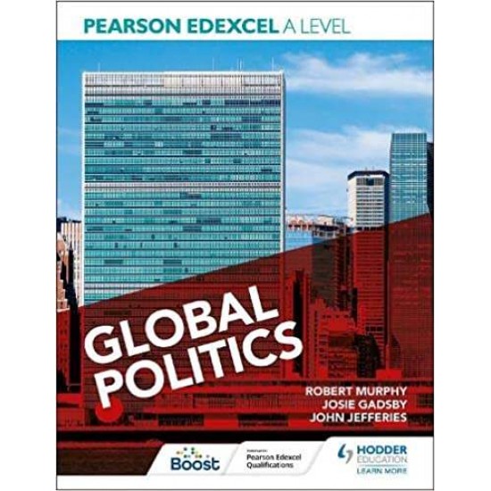 PEARSON EDEXCEL A LEVEL GLOBAL POLITICS - ROBERT MURPHY-JOHN JEFFERIES-JOSIE GADSBY-ERIC MAGEE