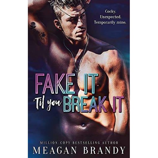 FAKE IT 'TIL YOU BREAK IT - MEAGAN BRANDY