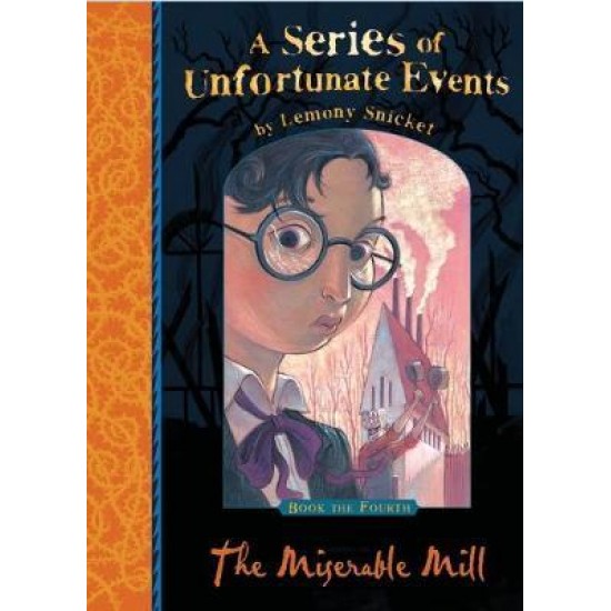 A SERIES OF UNFORTUNATE EVENTS 4: THE MISERABLE MILL - LEMONY SNICKET