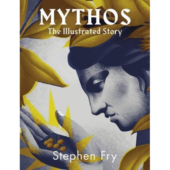 MYTHOS: THE ILLUSTRATED STORY HC - STEPHEN FRY