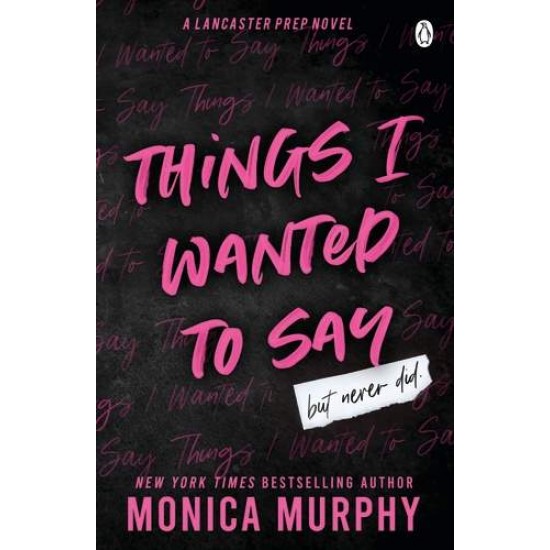 LANCASTER PREP 1: THINGS I WANTED TO SAY - MONICA MURPHY