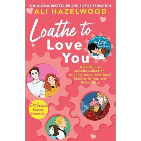 LOATHE TO LOVE YOU - ALI HAZELWOOD