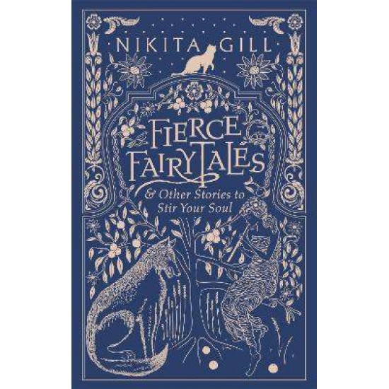 FIERCE FAIRYTALES : & OTHER STORIES TO STIR YOUR SOUL - NIKITA GILL FIERCE FAIRYTALES : & OTHER STORIES TO STIR YOUR SOUL - NIKITA GILL