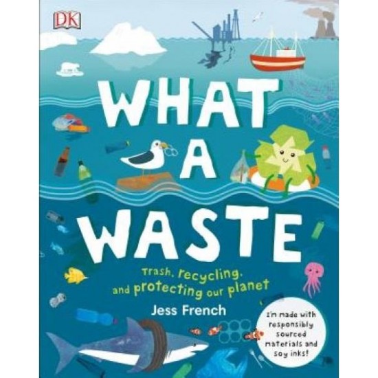 WHAT A WASTE : TRASH, RECYCLING, AND PROTECTING OUR PLANET HC - JESS FRENCH