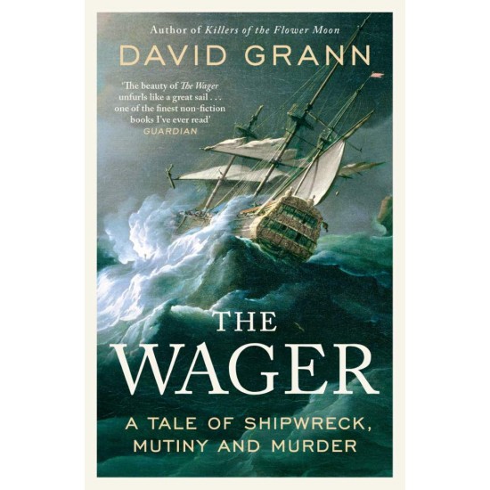 THE WAGER: A TALE OF SHIPWRECK, MUTINY AND MURDER PB - DAVID GRANN