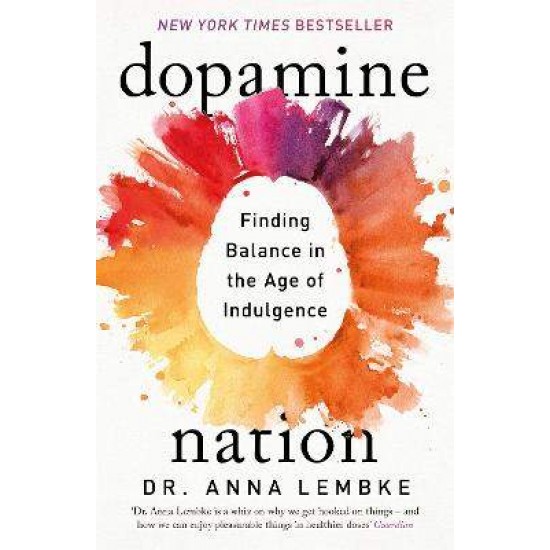 DOPAMINE NATIONS FINDING BALANCE IN THE AGE OF INDULGENCE PB - DR ANNA LEMBKE