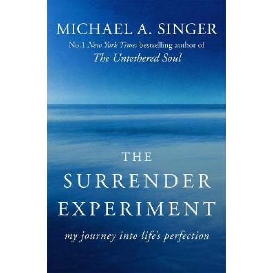 THE SURRENDER EXPERIMENT MY JOURNEY INTO LIFE'S PERFECTION PB - MICHAEL A. SINGER