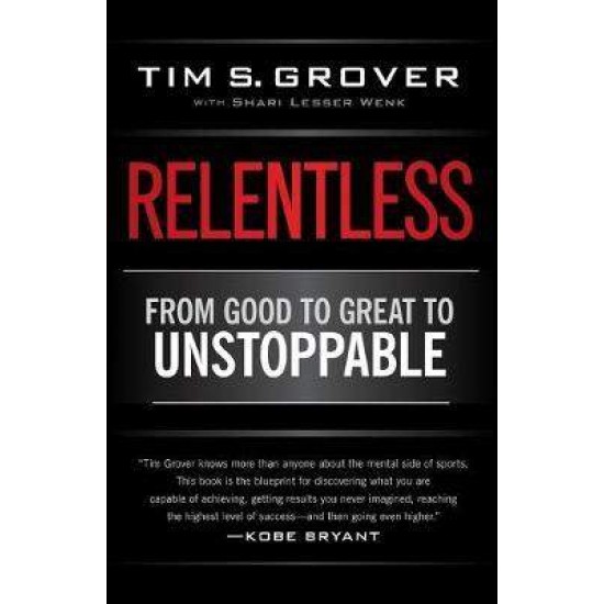 RELENTLESS : FROM GOOD TO GREAT TO UNSTOPPABLE PB - TIM S. GROVER-SHARI WENK