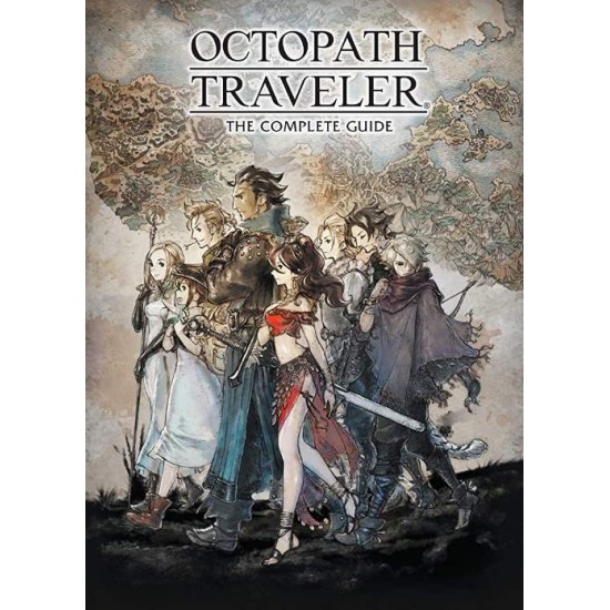 OCTOPATH TRAVELER : THE COMPLETE GUIDE HC - SQUARE ENIX