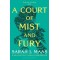 A COURT OF THORNS AND ROSES 2: A COURT OF MIST AND FURY N/E