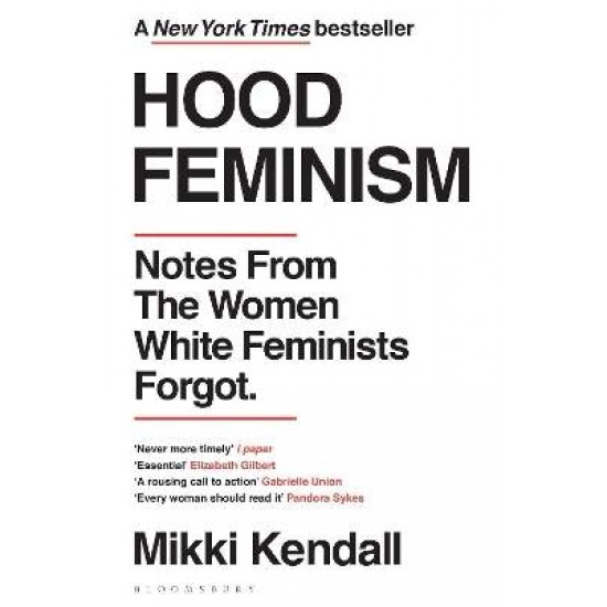 HOOD FEMINISM : NOTES FROM THE WOMEN WHITE FEMINISTS FORGOT PB - Mikki Kendall HOOD FEMINISM : NOTES FROM THE WOMEN WHITE FEMINISTS FORGOT PB - Mikki Kendall