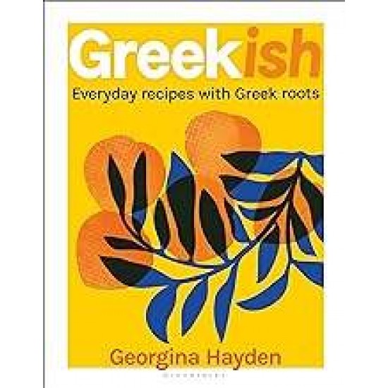 GREEKISH : EVERYDAY RECIPES WITH GREEK ROOTS