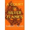 A COURT OF THORNS AND ROSES 4: A COURT OF SILVER FLAMES N/E