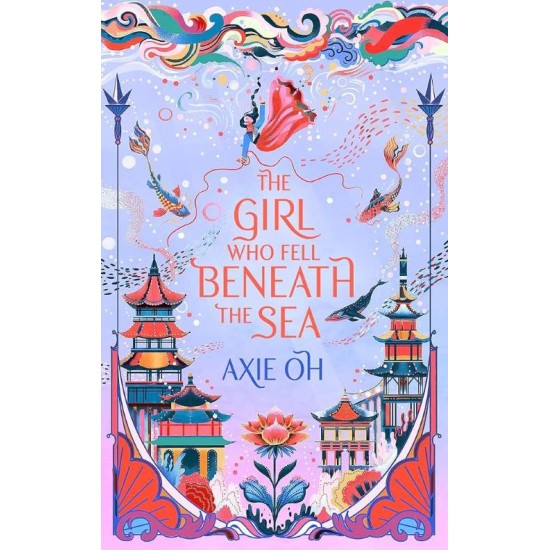 THE GIRL WHO FELL BENEATH THE SEA : THE NEW YORK TIMES BESTSELLING MAGICAL FANTASY PB - AXIE OH