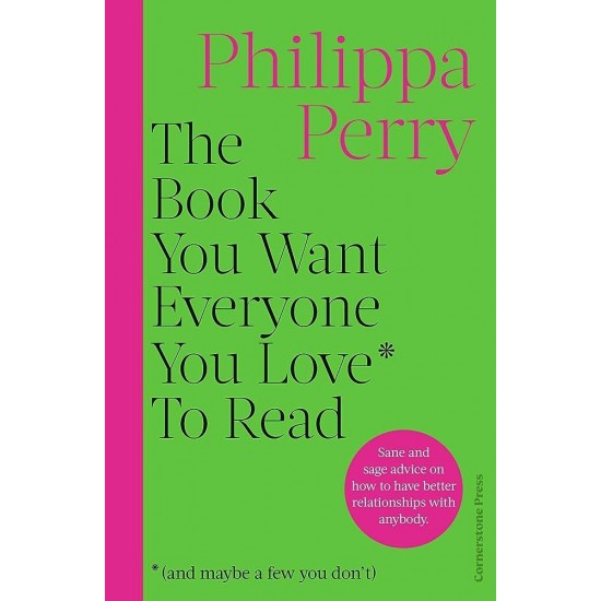THE BOOK YOU WANT EVERYONE YOU LOVE* TO READ PB -  PHILIPPA PERRY - 2023