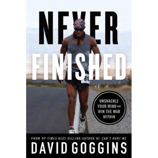 NEVER FINISHED: UNSHACKLE YOUR MIND AND WIN THE WAR WITHIN PB - David Goggins---