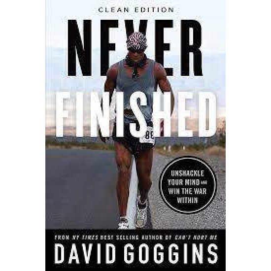 NEVER FINISHED: UNSHACKLE YOUR MIND AND WIN THE WAR WITHIN - CLEAN EDITION PB - DAVID GOGGINS