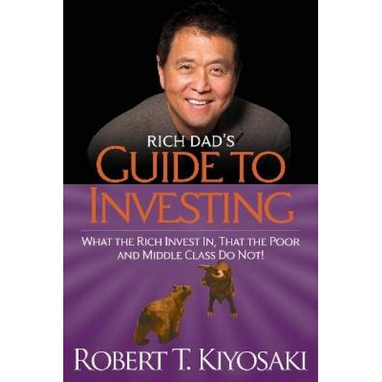 RICH DAD'S GUIDE TO INVESTING : WHAT THE RICH INVEST IN, THAT THE POOR AND THE MIDDLE-CLASS DO NOT PB - ROBERT T. KIYOSAKI