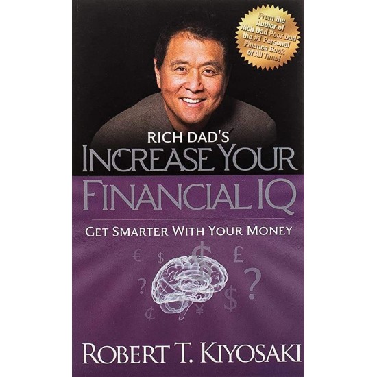 RICH DAD'S INCREASE YOUR FINANCIAL IQ : GET SMARTER WITH YOUR MONEY - ROBERT T. KIYOSAKI - 2020