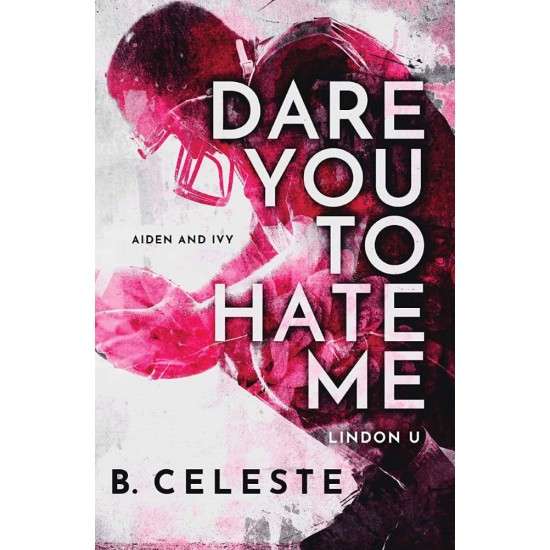 LINDON U 1: DARE YOU TO HATE ME - B. CELESTE