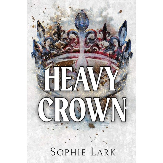 BRUTAL BIRTHRIGHT 6: HEAVY CROWN 6 : A DARK MAFIA ROMANCE - SOPHIE LARK