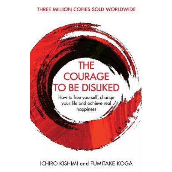 THE COURAGE TO BE DISLIKED PB - ICHIRO KISHIMI-FUMITAKE KOGA