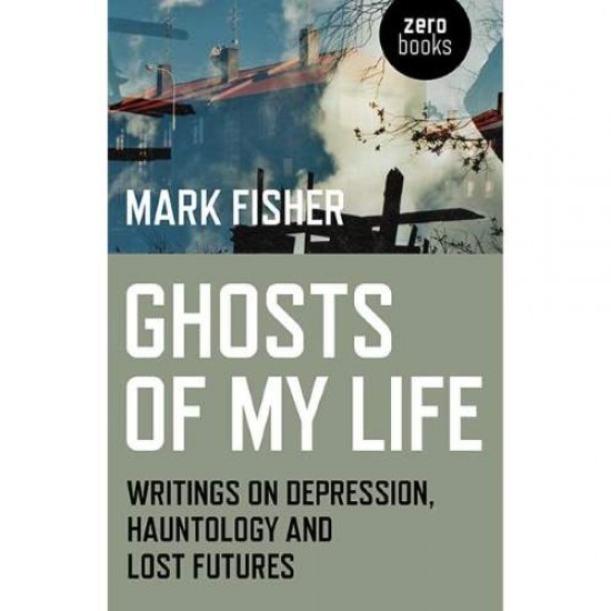 GHOSTS OF MY LIFE PB - MARK FISHER