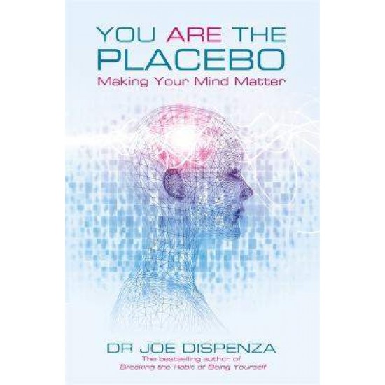 YOU ARE THE PLACEBO  PB - DR JOE DISPENZA